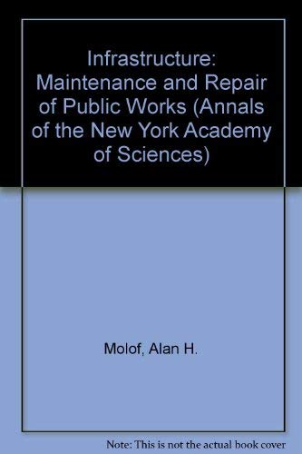 Infrastructure: Maintenance and Repair of Public Works.; (Annals of the New York Academy of Scien...