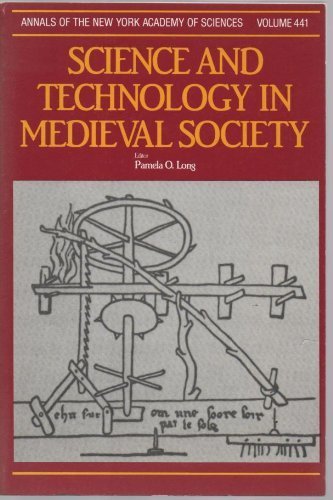 Science and Technology in Medieval Society (Annals of the New York Academy of Sciences Volume 441)