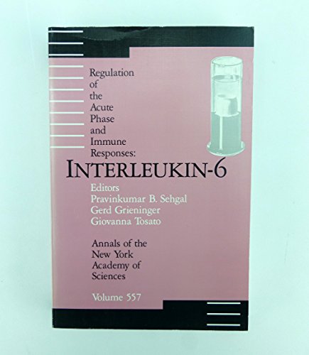 Regulation of the acute phase and immune responses: Interleukin-6 (ANYAS v.557) (Annals of the Ne...