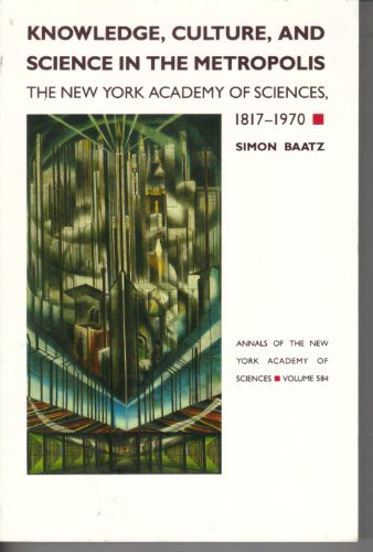 Imagen de archivo de Knowledge, Culture, and Science in the Metropolis: The New York Academy of Sciences, 1817-1970 a la venta por Saucony Book Shop