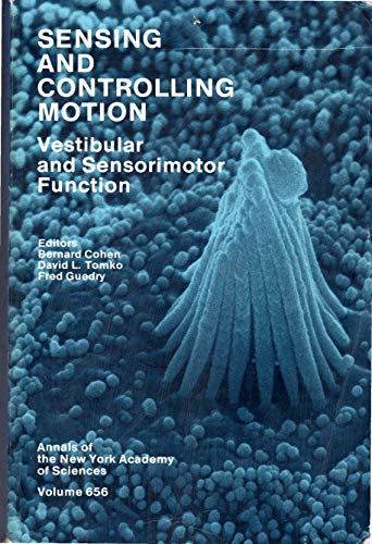 Sensing and Controlling Motion: Vestibular and Sensorimotor Function (Annals of the New York Academy of Sciences) (9780897667340) by Cohen, Bernard; Tomko, David L.