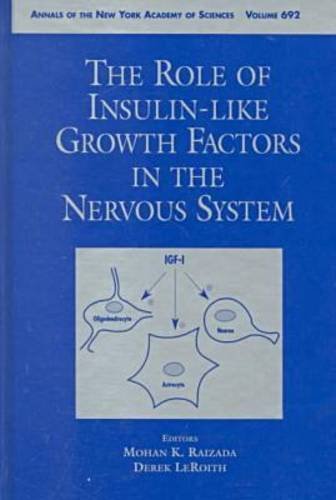 The Role of Insulin-like Growth Factors in the Nervous System: Papers Presented at a Conference Held November 4-7, 1992, in Arlington, Virginia (Annals of the New York Academy of Sciences)