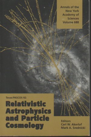 9780897668064: Texas/Pascos '92: Relativistic Astrophysics and Particle Cosmology (Annals of the New York Academy of Sciences)