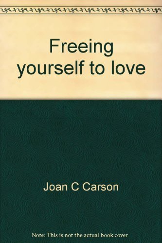 Freeing yourself to love: How to make the most of your intimate relations (9780897690560) by Carson, Joan C