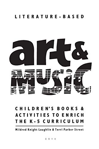 Literature-Based: Art and Music: Children's Books and Activities to Enrich the K-5 Curriculum