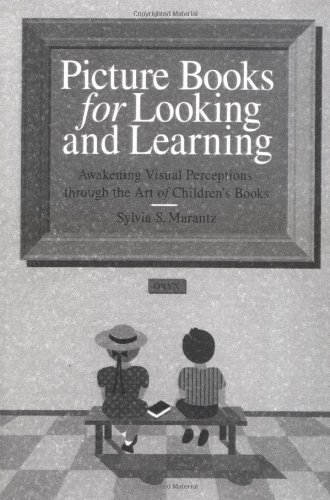Picture Books for Looking and Learning: Awakening Visual Perceptions through the Art of Children's Books (9780897747165) by Marantz, Sylvia