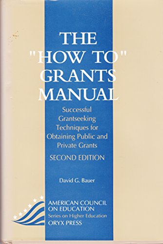 Stock image for The "How To" Grants Manual: Successful Grantseeking Techniques for Obtaining Public and Private Grants (AMERICAN COUNCIL ON EDUCATION/ORYX PRESS SERIES ON HIGHER EDUCATION) for sale by HPB-Red
