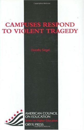 Campuses Respond To Violent Tragedy: (American Council on Education Oryx Press Series on Higher E...