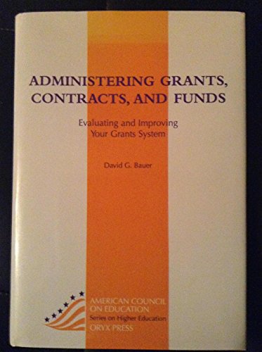 9780897748322: Administering Grants, Contracts, and Funds: Evaluating and Improving Your Grants System (American Council on Education/Oryx Press Series on Higher)