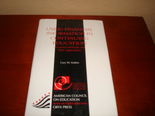 Imagen de archivo de Using Financial Information In Continuing Education: Accepted Methods And New Approaches (American Council on Education Oryx Press Series on Higher Education) a la venta por Zubal-Books, Since 1961