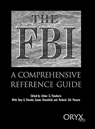 The FBI: A Comprehensive Reference Guide (9780897749916) by Poveda, Tony; Powers, Richard; Rosenfeld, Susan; Theoharis, Athan G.; Powers, Richard G.