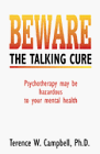 Stock image for Beware the Talking Cure: Psychotherapy May Be Hazardous to Your Mental Health for sale by Irish Booksellers