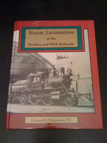 Stock image for Steam Locomotives of the Reading and P & R railroads: The Complete History from the 10-Ton Pioneer Engines of 1837 to the Last Giant 220-Ton T1s of the 1970s for sale by Saucony Book Shop