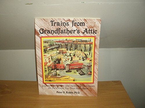 Stock image for Trains from Grandfather's Attic: Layout Construction and Operating Techniques for the Prewar Toy Train Enthusiast for sale by Pheonix Books and Collectibles