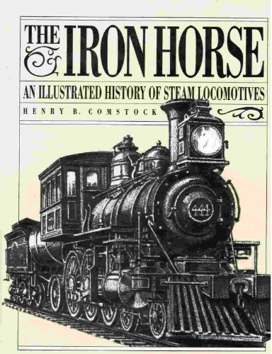 Beispielbild fr The Iron Horse : An Illustrated History of Steam Locomotives zum Verkauf von Better World Books