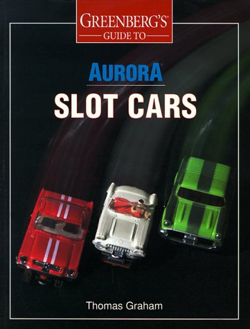 Greenberg's Guide to Aurora Slot Cars (9780897784009) by Graham, Thomas