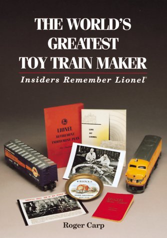 Imagen de archivo de The World's Greatest Toy Train Maker: Insiders Remember Lionel a la venta por Books of the Smoky Mountains