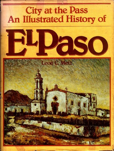 City at the Pass: An illustrated history of El Paso (9780897810135) by Metz, Leon Claire