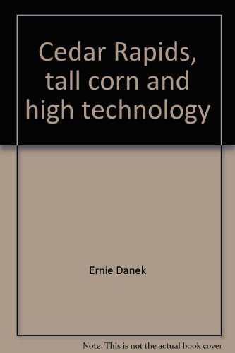 Cedar Rapids, Tall Corn and High Technology: A Pictorial History