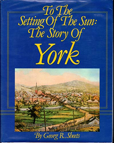 Stock image for To the setting of the sun: The story of York Sheets, Georg R for sale by Particular Things