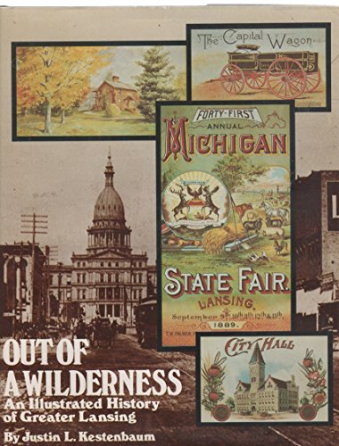 Imagen de archivo de Out of a Wilderness An Illustrated History of Greater Lansing a la venta por Ann Open Book