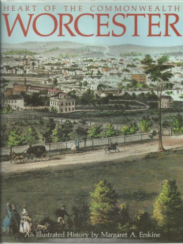 Beispielbild fr Heart Of The Commonwealth Worcester An Illustrated History [ Massachusetts] zum Verkauf von Willis Monie-Books, ABAA