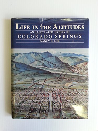 Stock image for Life in the Altitudes: An Illustrated History of Colorado Springs for sale by ThriftBooks-Dallas