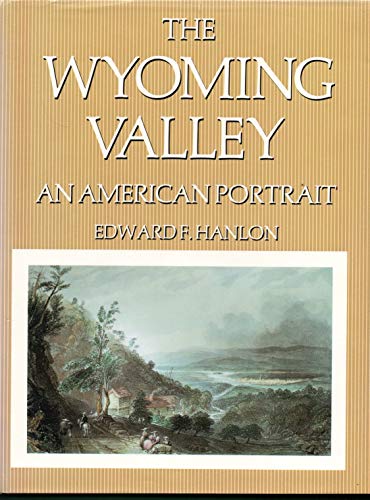 Imagen de archivo de The Wyoming Valley: An American Portrait a la venta por Adkins Books