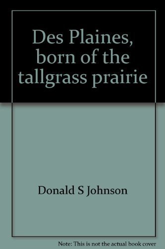Imagen de archivo de Des Plaines, born of the tallgrass prairie: A pictorial history a la venta por ThriftBooks-Dallas