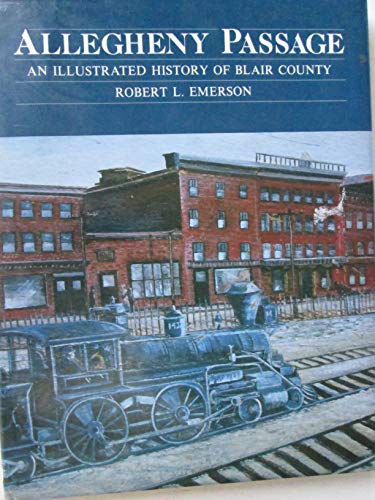 9780897810982: Allegheny Passage: An Illustrated History of Blair County