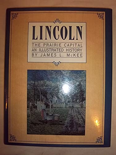 Beispielbild fr Lincoln the Prairie Capital: An Illustrated History zum Verkauf von Beautiful Tomes