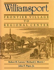 Beispielbild fr Williamsport : Frontier Village to Regional Center zum Verkauf von Better World Books