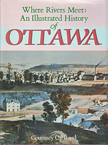 Where Rivers Meet: An Illustrated History of Ottawa.