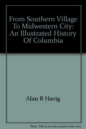 Beispielbild fr From southern village to Midwestern city: An illustrated history of Columbia zum Verkauf von -OnTimeBooks-