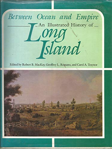 Stock image for Between Ocean and Empire: An Illustrated History of Long Island for sale by Front Cover Books