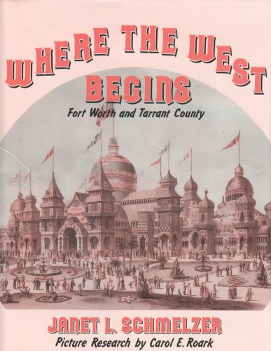 Imagen de archivo de Where the West Begins: Fort Worth and Tarrant County a la venta por Half Price Books Inc.