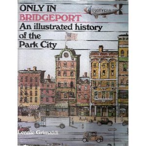 Stock image for Only in Bridgeport: An Illustrated History of the Park City for sale by Books of the Smoky Mountains