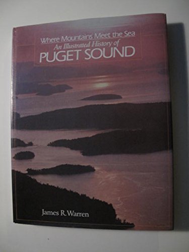 Beispielbild fr Where Mountains Meet the Sea: An Illustrated History of Puget Sound zum Verkauf von medimops