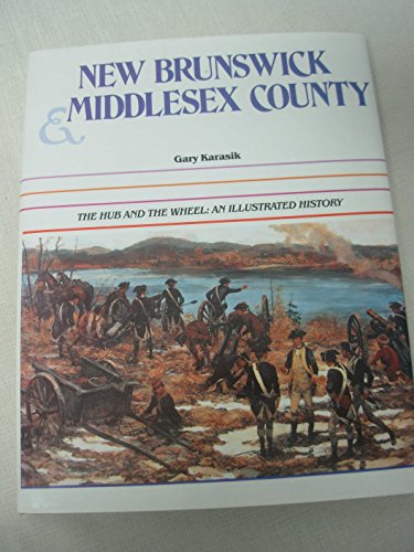 Stock image for New Brunswick & Middlesex County The Hub And The Wheel: An Illustrated History for sale by Willis Monie-Books, ABAA