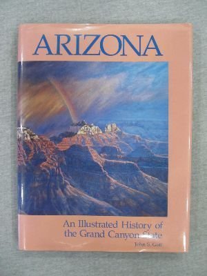 Imagen de archivo de Arizona: An Illustrated History of the Grand Canyon State a la venta por Archer's Used and Rare Books, Inc.