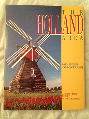 Imagen de archivo de Holland Area: Warm Friends and Wooden Shoes : An Illustrated History a la venta por ThriftBooks-Atlanta
