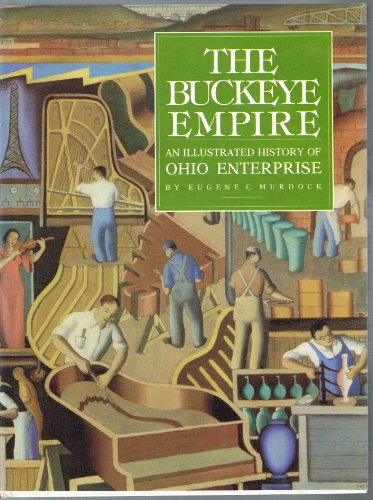 Stock image for The Buckeye Empire - An illustrated history of Ohio enterprise for sale by Jerry Merkel
