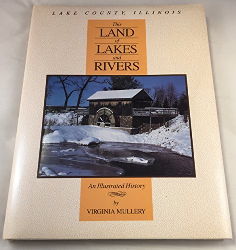 9780897812672: Lake County, Illinois: This Land of Lakes and Rivers : An Illustrated History