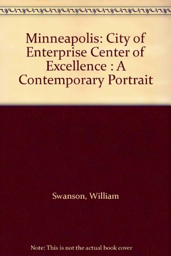 Stock image for Minneapolis: City of Enterprise Center of Excellence : A Contemporary Portrait for sale by Basement Seller 101