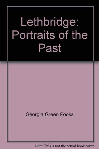 Imagen de archivo de Lethbridge: Portraits of the Past a la venta por Lexington Books Inc