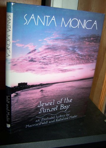 Santa Monica: Jewel of the Sunset Bay (9780897813105) by Wolf, Marvin J.