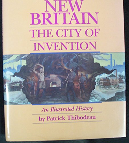 Stock image for New Britain, the City of Invention: An Illustrated History for sale by Frank J. Raucci, Bookseller