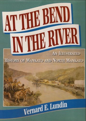 Beispielbild fr At The Bend In The River; An Illustrated History of Mankato and North Mankato zum Verkauf von river break books