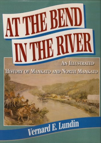 Stock image for At the Bend in the River: An Illustrated History of Mankato and North Mankato for sale by Book Grove, RMABA