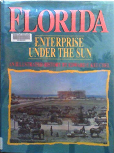 Florida, Enterprise Under the Sun: An Illustrated History (9780897813402) by Keuchel, Edward F.